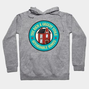The Rich And Greedy Stole Affordable Homes Hoodie
